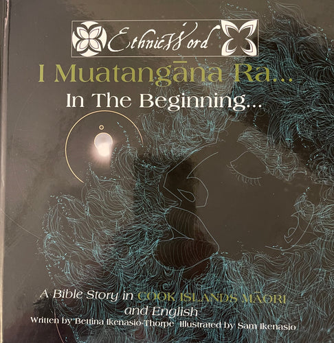 I muatangāna ra..In the Beginning: A bible story in COOK ISLANDS MĀORI and English, by Bettina Ikenasio-Thorpe